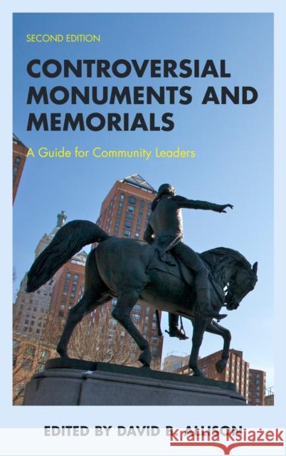 Controversial Monuments and Memorials: A Guide for Community Leaders  9781538173817 Rowman & Littlefield - książka