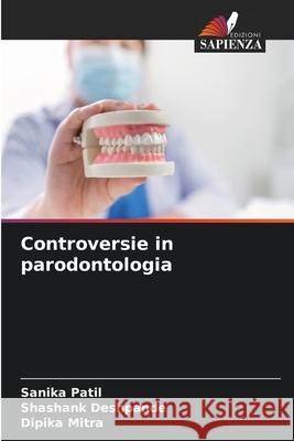 Controversie in parodontologia Patil, Sanika, Deshpande, Shashank, Mitra, Dipika 9786209386305 Edizioni Sapienza - książka