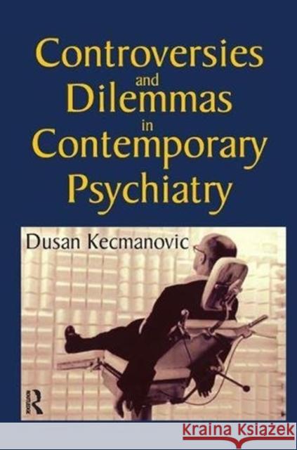 Controversies and Dilemmas in Contemporary Psychiatry Dusan Kecmanovic 9781138508606 Routledge - książka