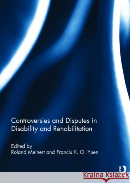 Controversies and Disputes in Disability and Rehabilitation Roland Meinert Francis Yuen 9780415698573 Routledge - książka