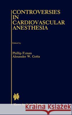 Controversies in Cardiovascular Anesthesia Phillip Fyman Alexander W. Gotta Phillip N. Fyman 9780898389852 Springer - książka