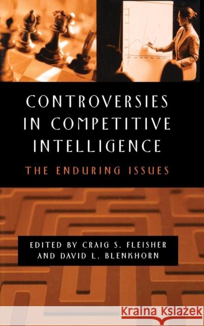 Controversies in Competitive Intelligence: The Enduring Issues Fleisher, Craig S. 9781567205602 Praeger Publishers - książka