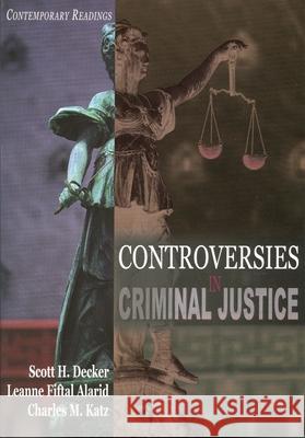 Controversies in Criminal Justice: Contemporary Readings Scott H. Decker Leanne Fiftal Alarid Charles M. Katz 9780195330175 Oxford University Press, USA - książka