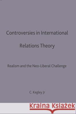 Controversies in International Relations Theory: Realism and the Neo-Liberal Challenge Charles W. Kegley Jr. 9780333638019 Bloomsbury Publishing PLC - książka
