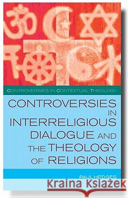 Controversies in Interreligious Dialogue and the Theology of Religions Paul Hedges 9780334042112 SCM PRESS - książka