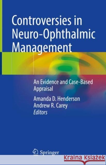 Controversies in Neuro-Ophthalmic Management: An Evidence and Case-Based Appraisal Amanda D. Henderson Andrew R. Carey 9783030741020 Springer - książka