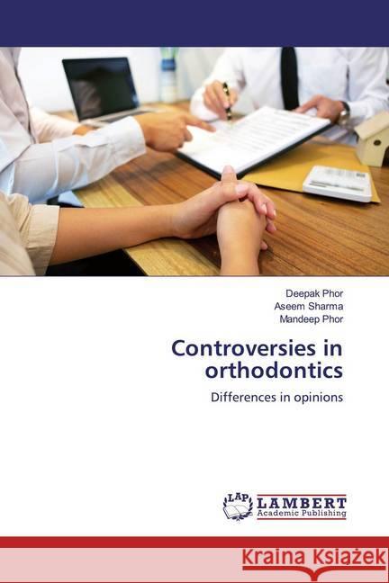 Controversies in orthodontics : Differences in opinions Phor, Deepak 9786200275400 LAP Lambert Academic Publishing - książka