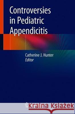 Controversies in Pediatric Appendicitis Catherine J. Hunter 9783030150051 Springer - książka