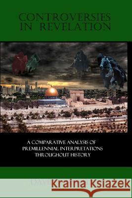 Controversies in Revelation: A Comparative Analysis of Premillennial Interpretation David Criswel 9780615591841 Fortress Adonai - książka