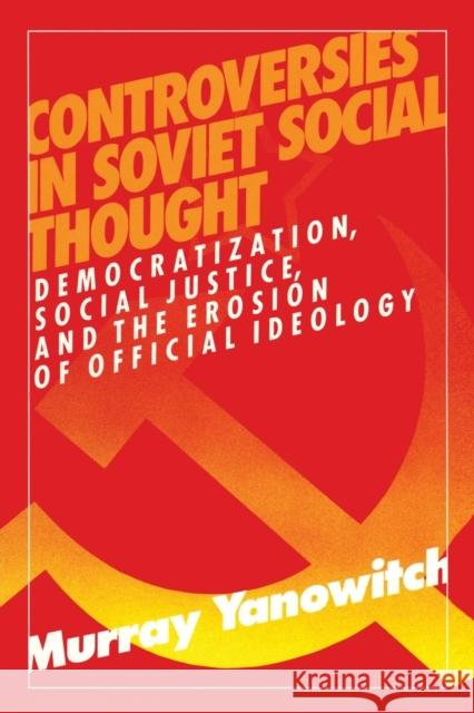 Controversies in Soviet Social Thought: Democratization, Social Justice and the Erosion of Official Ideology Yanowitch, Murray 9780873328814 M.E. Sharpe - książka