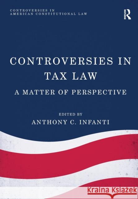 Controversies in Tax Law: A Matter of Perspective Anthony C. Infanti 9781138089839 Routledge - książka