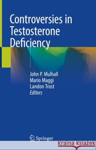 Controversies in Testosterone Deficiency John P. Mulhall Mario Maggi Landon Trost 9783030771102 Springer - książka