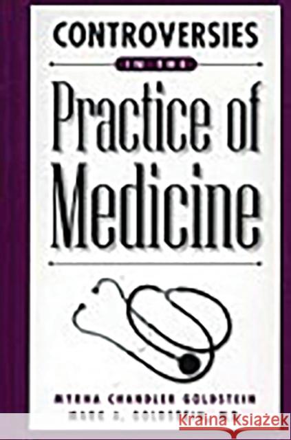 Controversies in the Practice of Medicine Myrna Chandler Goldstein Mark A. Goldstein 9780313311314 Greenwood Press - książka