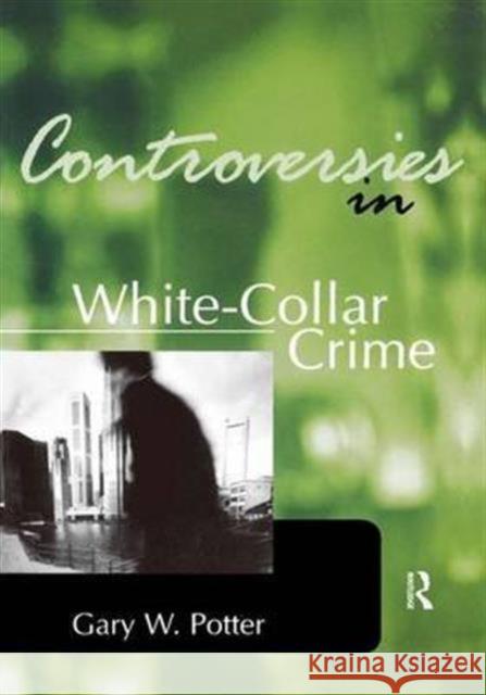 Controversies in White-Collar Crime: White-Collar Crime Potter, Gary 9781138140271 Routledge - książka