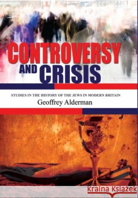 Controversy and Crisis: Studies in the History of the Jews in Modern Britain Alderman, Geoffrey 9781934843222 Academic Studies Press - książka