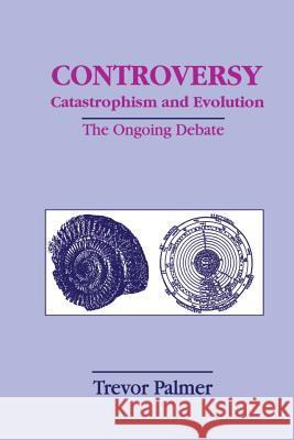 Controversy Catastrophism and Evolution: The Ongoing Debate Palmer, Trevor 9781461372226 Springer - książka
