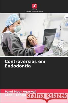 Controv?rsias em Endodontia Parul Mour Agarwal Sonali Taneja 9786207788378 Edicoes Nosso Conhecimento - książka