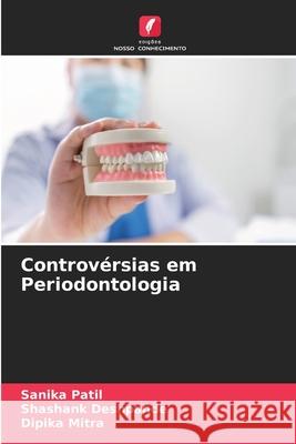 Controvérsias em Periodontologia Patil, Sanika, Deshpande, Shashank, Mitra, Dipika 9786209340239 Edições Nosso Conhecimento - książka