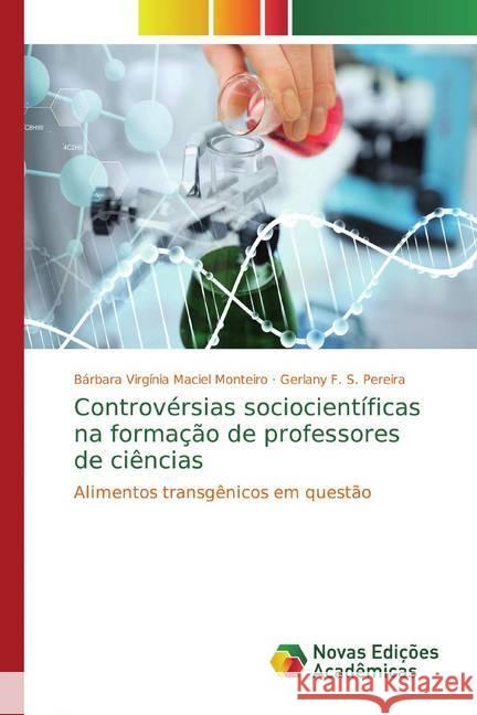 Controvérsias sociocientíficas na formação de professores de ciências : Alimentos transgênicos em questão Monteiro, Bárbara Virgínia Maciel; Pereira, Gerlany F. S. 9786139796748 Novas Edicioes Academicas - książka