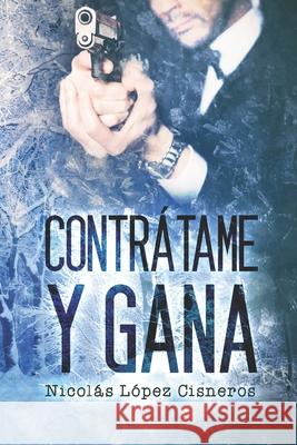 Contrátame y Gana Lopez Cisneros, Nicolas 9781508762843 Createspace - książka