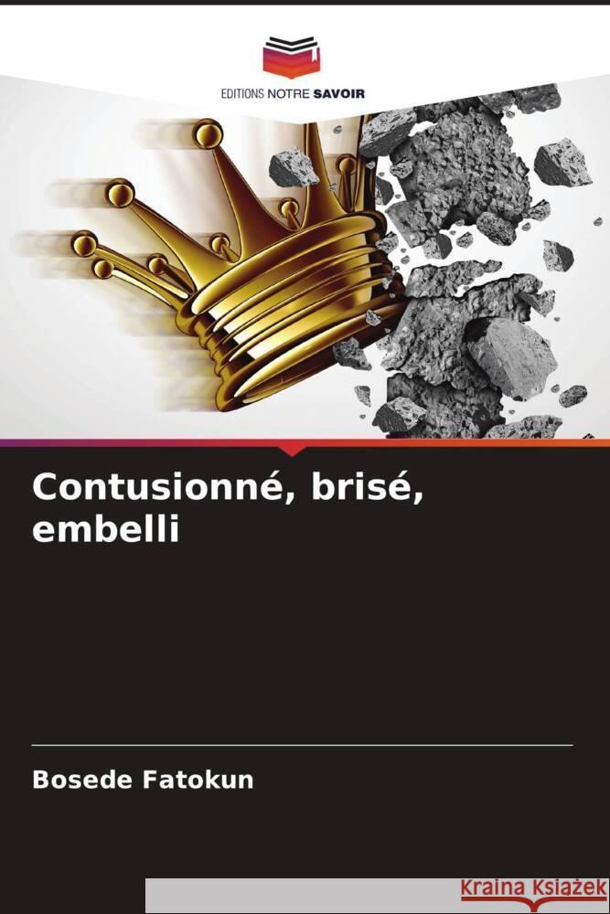 Contusionné, brisé, embelli Fatokun, Bosede 9786204808253 Editions Notre Savoir - książka