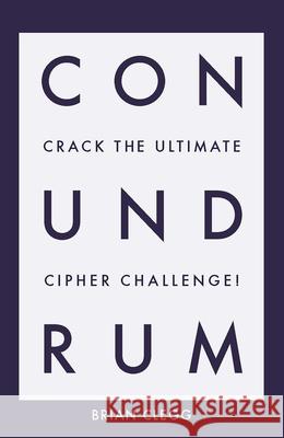 Conundrum: Crack the Ultimate Cipher Challenge Clegg, Brian 9781785784101 Icon Books - książka