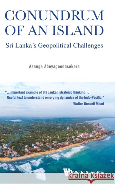 Conundrum of an Island: Sri Lanka's Geopolitical Challenges Asanga Abeyagoonasekera 9789811227844 World Scientific Publishing Company - książka