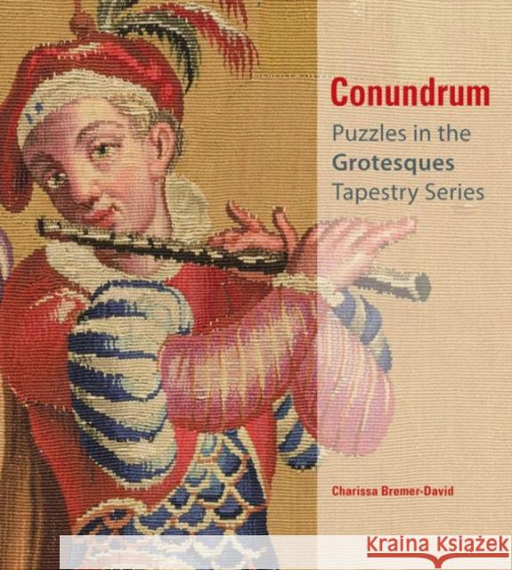 Conundrum: Puzzles in the Grotesques Tapestry Series Bremer–david, Charissa 9781606064535 John Wiley & Sons - książka