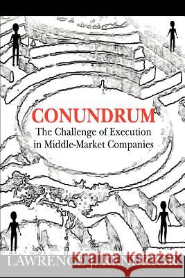 Conundrum: The Challenge of Execution in Middle-Market Companies Kendzior, Lawrence J. 9780595309856 iUniverse - książka