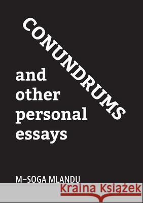 Conundrums and other personal essays M-Soga Mlandu 9781779285324 Mwanaka Media and Publishing - książka