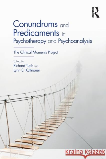 Conundrums and Predicaments in Psychotherapy and Psychoanalysis: The Clinical Moments Project Richard Tuch Lynn S. Kuttnauer 9781138079854 Routledge - książka