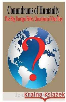 Conundrums of Humanity: The Big Foreign Policy Questions of Our Day Jonathan Power 9781490481784 Createspace - książka
