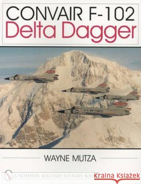 Convair F-102: Delta Dagger Wayne Mutza 9780764310621 Schiffer Publishing - książka