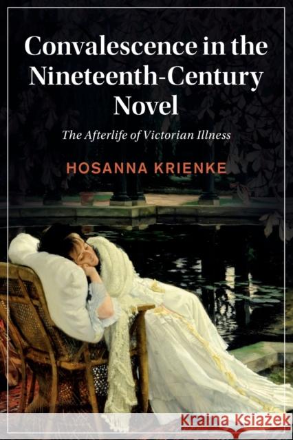 Convalescence in the Nineteenth-Century Novel: The Afterlife of Victorian Illness Hosanna (University of Wyoming) Krienke 9781108948913 Cambridge University Press - książka