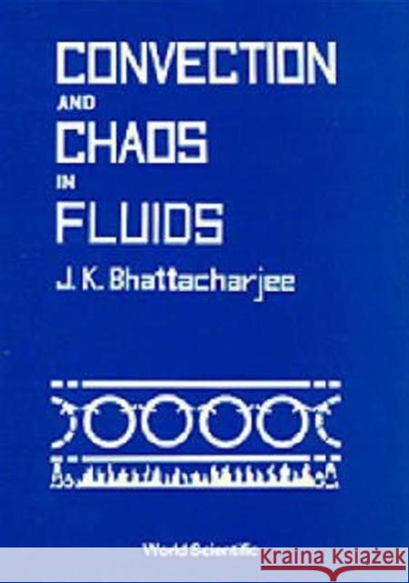 Convection & Chaos in Fluids Bhattacharjee, Jayanta K. 9789971502249 World Scientific Publishing Co Pte Ltd - książka