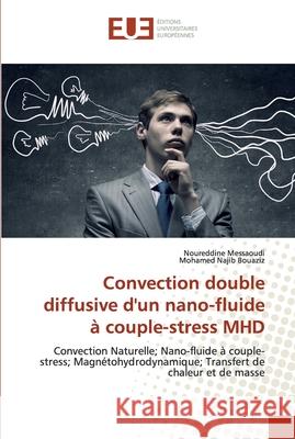 Convection double diffusive d'un nano-fluide à couple-stress MHD Messaoudi, Noureddine 9786202533003 Éditions universitaires européennes - książka