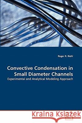 Convective Condensation in Small Diameter Channels Roger R 9783639262186 VDM Verlag - książka