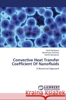 Convective Heat Transfer Coefficient Of Nanofluids Nandigana, Vishal 9783659115363 LAP Lambert Academic Publishing - książka