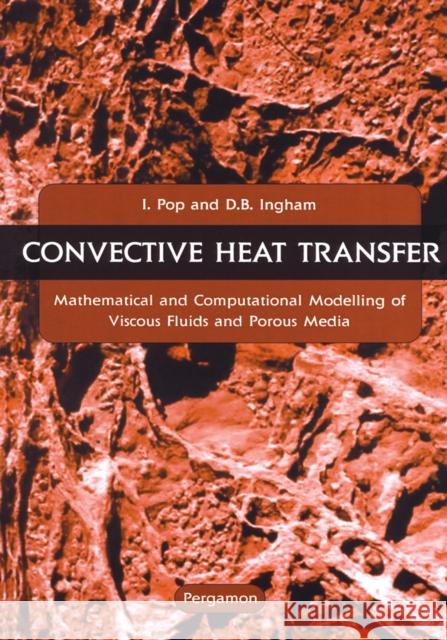 Convective Heat Transfer: Mathematical and Computational Modelling of Viscous Fluids and Porous Media Pop, I. 9780080438788 Pergamon - książka