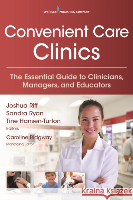 Convenient Care Clinics: The Essential Guide to Retail Clinics for Clinicians, Managers, and Educators Riff, Joshua 9780826121264 Springer Publishing Company - książka