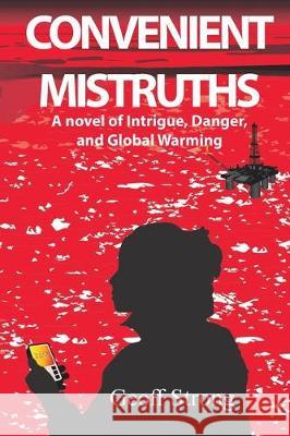 Convenient Mistruths: A Novel of Intrigue, Danger, and Global Warming Geoff Strong 9780995288300 Geoff Strong - książka