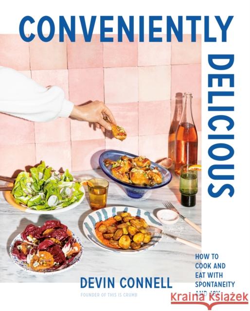 Conveniently Delicious: How to Cook and Eat with Spontaneity and Joy Devin Connell 9780525610731 Random House USA Inc - książka