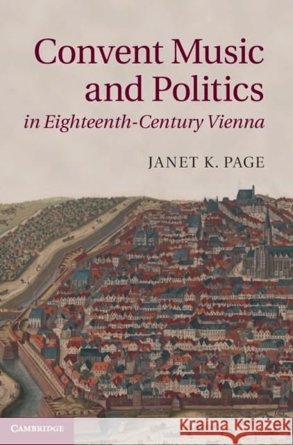 Convent Music and Politics in Eighteenth-Century Vienna Janet K. Page 9781107039087 CAMBRIDGE UNIVERSITY PRESS - książka