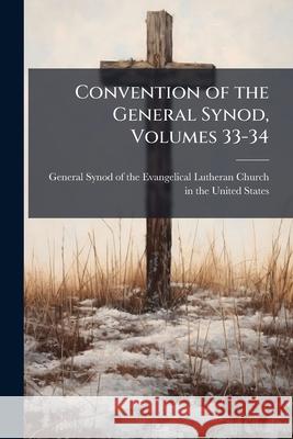 Convention of the General Synod, Volumes 33-34 General Synod Of The 9781144896469  - książka