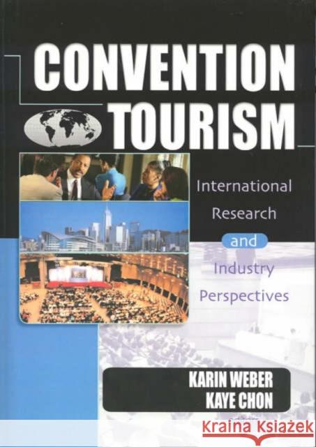 Convention Tourism: International Research and Industry Perspectives Kaye Sung Chon Karin Weber 9780789012838 Routledge - książka