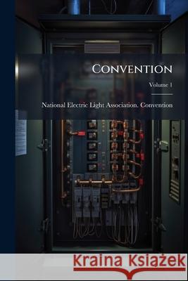 Convention, Volume 1 National Electric Li 9781144904232  - książka