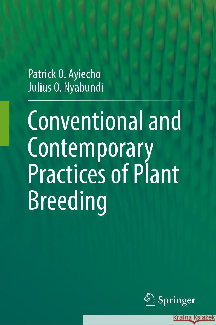 Conventional and Contemporary Practices of Plant Breeding Patrick O. Ayiecho Julius O. Nyabundi 9783031749971 Springer - książka