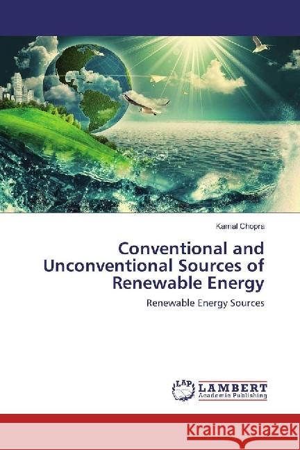 Conventional and Unconventional Sources of Renewable Energy : Renewable Energy Sources Chopra, Kamal 9783330044753 LAP Lambert Academic Publishing - książka