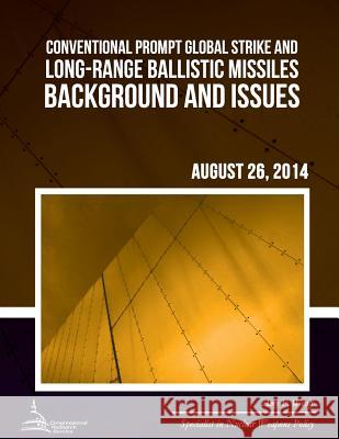 Conventional Prompt Global Strike and Long-Range Ballistic Missiles: Background and Issues Amy F. Woolf 9781508902423 Createspace - książka