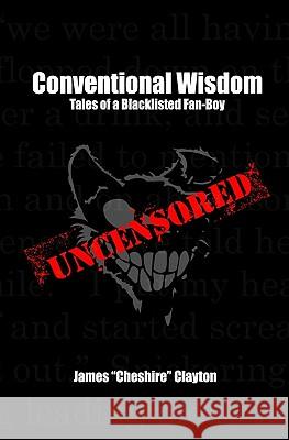 Conventional Wisdom: Tales of a Blacklisted Fan-Boy James Clayton 9781419695469 Booksurge Publishing - książka